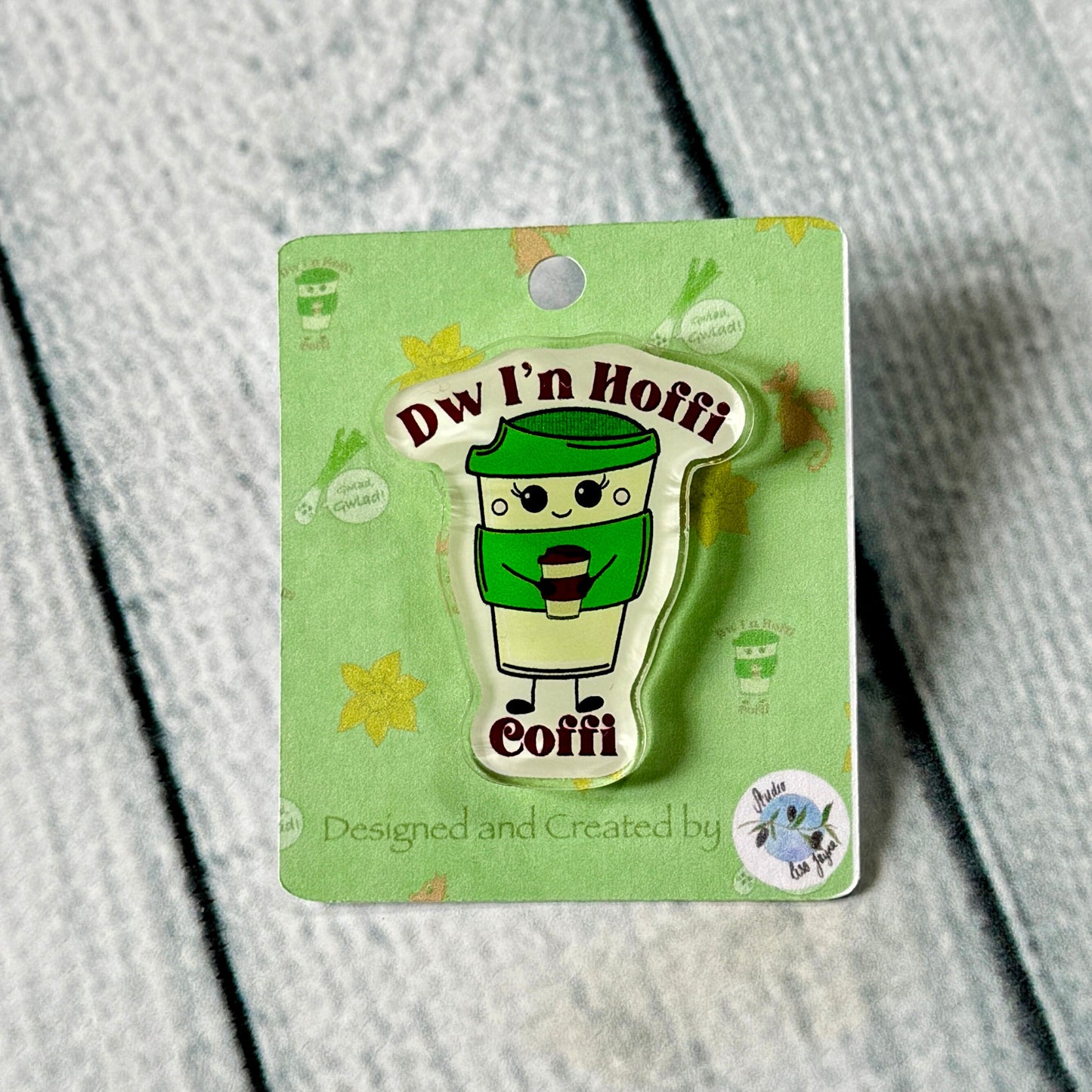 Welsh Dw I’n Hoffi Coffi Acrylic Pin Badge - Coffee I Like Coffee